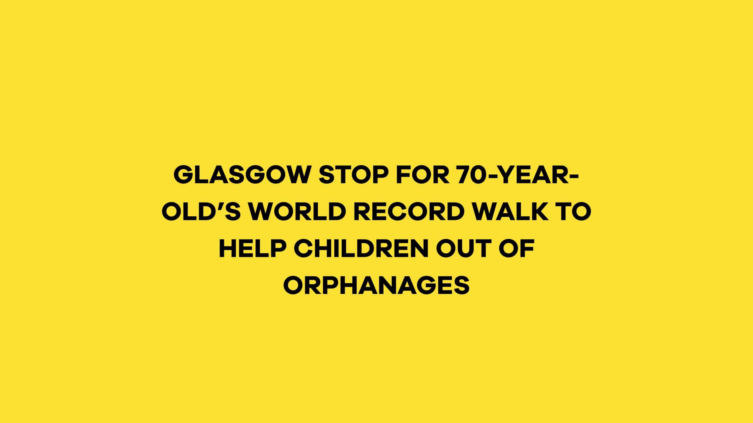 Glasgow Stop for 70-Year-Old’s World Record Walk to Help Children Out of Orphanages