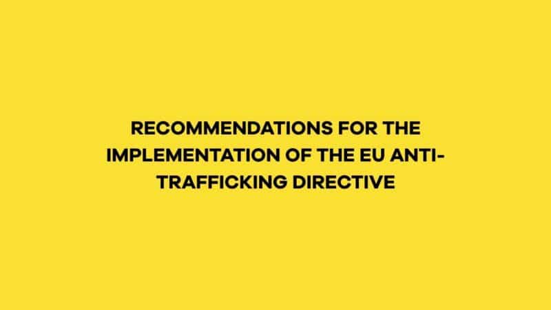 RECOMMENDATIONS FOR THE IMPLEMENTATION OF THE EU ANTI-TRAFFICKING DIRECTIVE