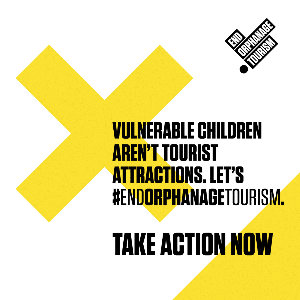 Vulnerable Children aren't tourist attraction. End Orphanage tourism